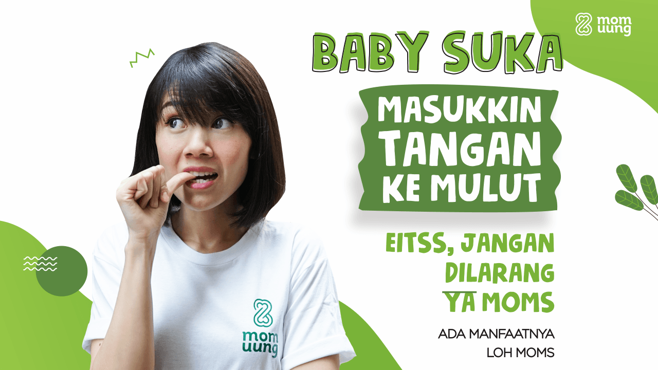 Simak Penjelasan Mom Uung Tentang Bayi Sering Memasukkan Tangan Ke Mulut